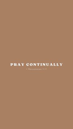 a brown background with the words pray continually in white lettering on it