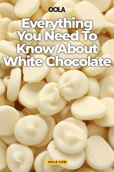 white chocolate chips with the words, everything you need to know about white chocolate