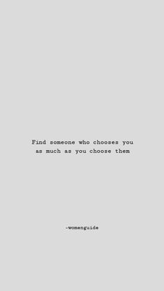 a quote that reads, find someone who choose you as much as you choose them