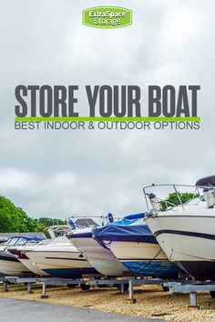 several boats are lined up on the shore with text overlay reading store your boat best indoor & outdoor options