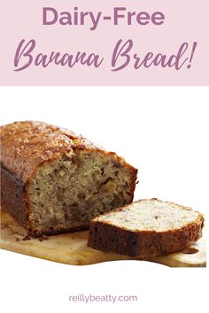 a loaf of banana bread sitting on top of a cutting board with the words, dairy - free banana bread