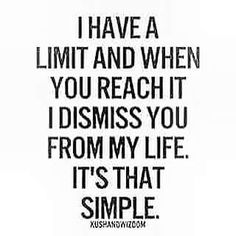 a quote that reads, i have a limit and when you reach it disss you