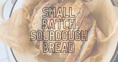 small batch sourdough bread in a bowl with the words small batch sourdough bread