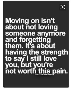 a quote that says moving on isn't about not loving someone anymore and forgeting them