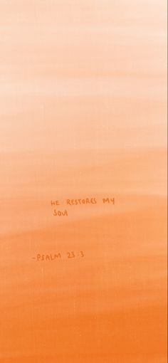 an orange and yellow painting with the words he restores my soul written on it