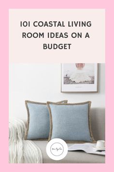 a couch with two pillows and the words 101 coastal living room ideas on a budget