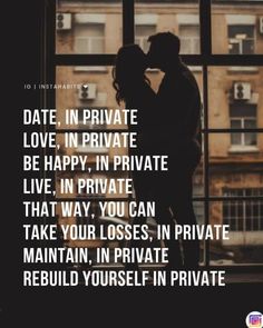 a couple kissing in front of a window with the words date in private love, in private be happy, in private live in private that way you can take your