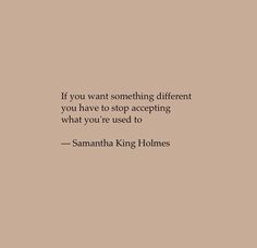 the quote if you want something different, you have to stop accepting what you're used to