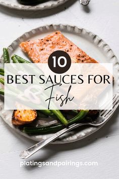 two plates with fish and green beans on them, one has the words 10 best sauces for fish