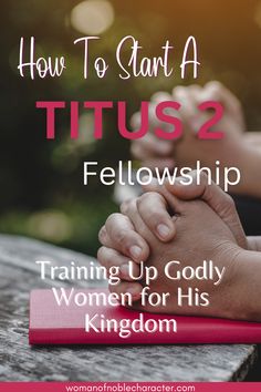 two hands clasped on top of a pink book with the title how to start a tius 2 fellowship training up godly women for his kingdom