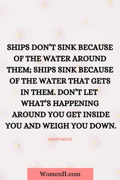 a quote that says ships don't sink because of the water around them skips sink because of the water that gets in them