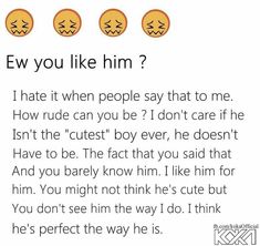 three emoticions with the caption ew you like him? i hate it when people say that to me how rude