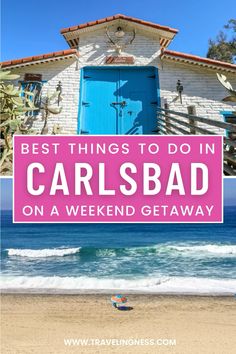 a beach with the words best things to do in carlsbad on a weekend getaway