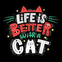 the words life is better with a cat