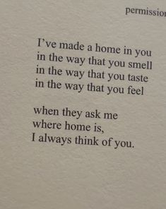 a poem written in black ink on white paper with the words i've made a home in you in the way that you smell in the way that you taste