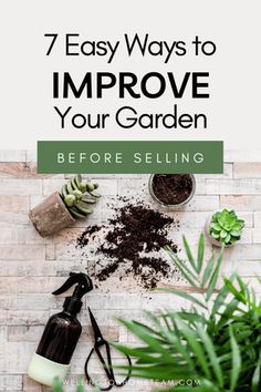 gardening tools and plants with the title 7 easy ways to improve your garden before selling