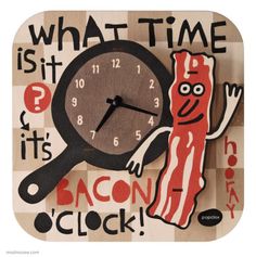 a clock with bacon on it and the words what time is it?