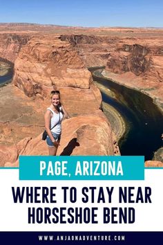 a woman standing on the edge of a cliff with text overlay reading page arizona where to stay near horseshoe bend