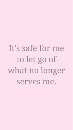 the words it's safe for me to let go of what no longer serves me