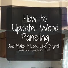 the words how to update wood paneling and make it look like drywall