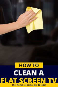 a woman cleaning her house with a yellow cloth and the words how to clean a flat screen tv