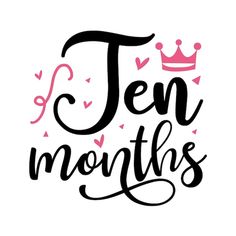 the word ten months written in black and pink ink with hearts around it on a white background