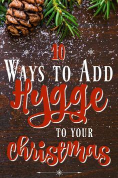 the words 10 ways to add hygge to your christmas greetings on a wooden background