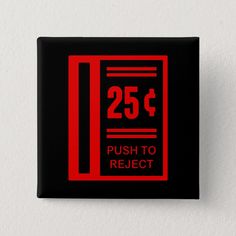 a black and red button with the words 25 cents push to re - rect