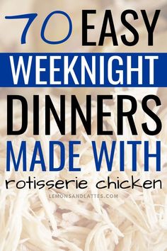 the words, 70 easy weeknight dinners made with rotissee chicken are in front of