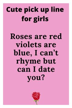 a pink poster with the words cute pick up line for girls roses are red violets are blue, i can't r