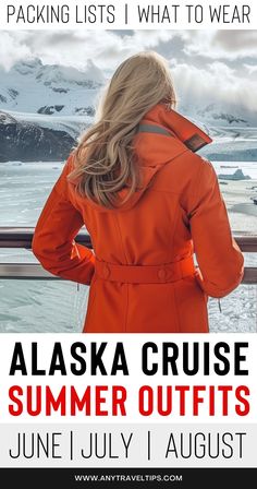 a woman in an orange coat looking out over the water with text packing lists what to wear alaska cruise summer outfits