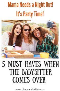 three women are smiling and posing for the camera with text that reads mama needs a night out it's party time 5 must - haves when the babysitter comes over