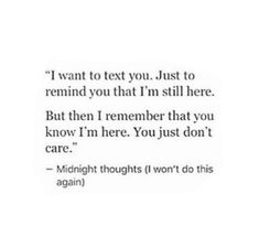 an image with the words i want to text you, just to remind you that i'm still here