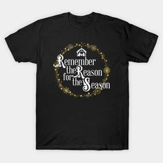 a black t - shirt that says, remember the season for the season