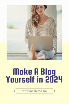 a woman sitting on the floor with her laptop and text that reads make a blog yourself in