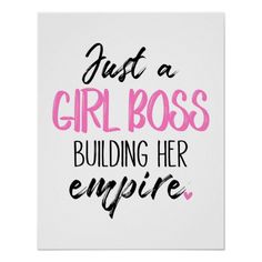 a poster with the words just a girl boss, building her empire in pink and black