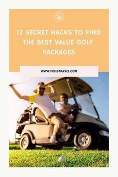 two people on a golf cart with the text 12 secret hacks to find the best value