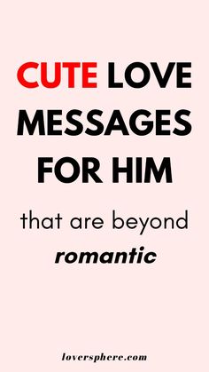 a quote that says cute love messages for him that are beyond romanticismic on pink background