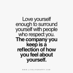 a black and white quote with the words love yourself enough to surround yourself with people who respect