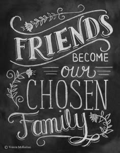 a chalkboard saying friends become our chosen family