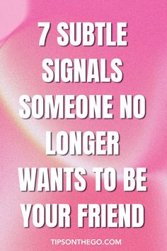 a pink background with the words 7 subtle signals someone no longer wants to be your friend