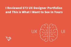 an orange background with the words ux designer portfolios and this is what i want to see in yours