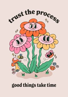 an image of flowers with the words trust the process good things take time on it