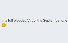 a text message that reads i'm a full blood virgo, the september one