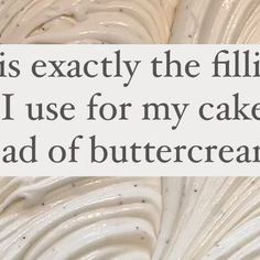 a cake that has been frosted with white icing and the words, this is exactly the filling i use for my cake instead of buttercream