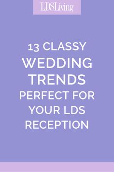 the words 13 classy wedding trends perfect for your kids'reception are in white