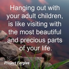 rocks and grass with the words hanging out with your adult children, is like visiting with the most beautiful and precious parts of your life