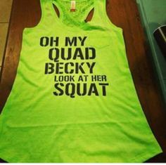 a green tank top that says oh my quadd becky look at her squat shirt