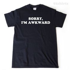 "This Sorry I'm Awkward T-shirt design is printed on a high quality . 100% Cotton T-shirt. (Gray is 90%/10% cotton/poly heather) This item is available in size Small, Medium, Large, XL, 2XL, 3XL, 4XL, 5XL. Colors available: Ash, Black, Navy, White, Red Unisex Sizing Chart: Lay your t-shirt flat on the ground and measure side to side and from top to bottom to compare measurements. Small T-shirt: Width 18\" Length: 28\" Medium T-shirt: Width 20\" Length: 29\" Large T-shirt: Width 22\" Length: 30\" Ew People Shirt, Homebody Shirt, Sarcasm Shirts, Sarcastic Shirts Funny, Kailua Kona, Socially Awkward, Sarcastic Shirts, Sister Shirts, T Shirt Funny