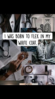 a collage of photos with text that reads, i was born to flex in my white coat